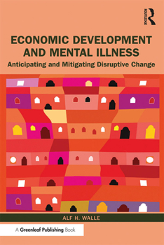 Hardcover Economic Development and Mental Illness: Anticipating and Mitigating Disruptive Change Book