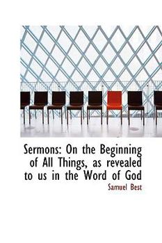 Paperback Sermons: On the Beginning of All Things, as Revealed to Us in the Word of God Book