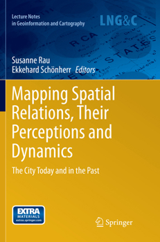 Paperback Mapping Spatial Relations, Their Perceptions and Dynamics: The City Today and in the Past Book