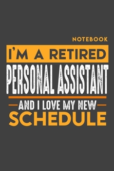 Paperback Notebook PERSONAL ASSISTANT: I'm a retired PERSONAL ASSISTANT and I love my new Schedule - 120 blank Pages - 6" x 9" - Retirement Journal Book