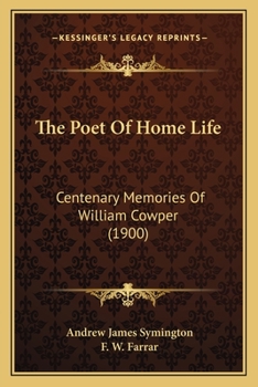 Paperback The Poet Of Home Life: Centenary Memories Of William Cowper (1900) Book