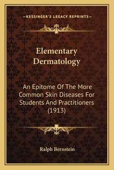 Paperback Elementary Dermatology: An Epitome Of The More Common Skin Diseases For Students And Practitioners (1913) Book