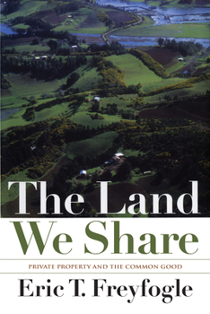 Paperback The Land We Share: Private Property and the Common Good Book
