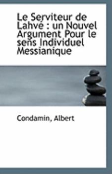 Paperback Le Serviteur de Lahve: Un Nouvel Argument Pour Le Sens Individuel Messianique Book