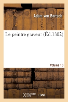 Paperback Le Peintre Graveur. Volume 13 [French] Book
