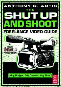 Paperback The Shut Up and Shoot Freelance Video Guide: A Down & Dirty DV Production Book