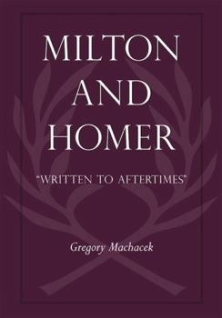 Milton and Homer: "written to Aftertimes" - Book  of the Medieval & Renaissance Literary Studies