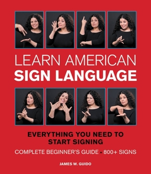 Spiral-bound Learn American Sign Language: Everything You Need to Start Signing * Complete Beginner's Guide * 800+ Signs Book