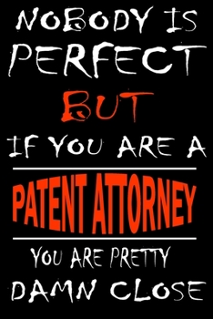 Nobody is perfect but if you'are a PATENT ATTORNEY you're pretty damn close: This Journal is the new gift for PATENT ATTORNEY it WILL Help you to organize your life and to work on your goals for girls