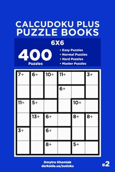 Paperback Calcudoku Plus Puzzle Books - 400 Easy to Master Puzzles 6x6 (Volume 2) Book