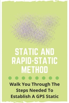Paperback Static And Rapid-Static Method: Walk You Through The Steps Needed To Establish A GPS Static: Static Map Book