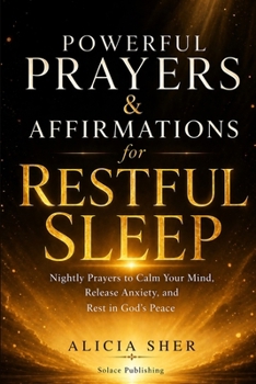 Paperback Powerful Prayers & Affirmations for Restful Sleep: Nightly Prayers to Calm Your Mind, Release Anxiety, and Rest in God's Peace Book