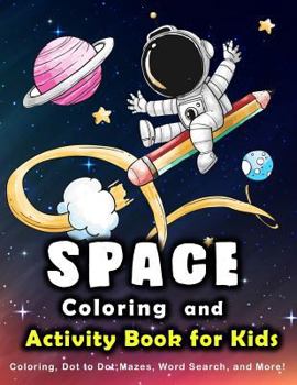 SPACE Coloring and Activity Book for Kids: Coloring, Dot to Dot, Mazes, Word Search and More. (Early Learning Activity Book)