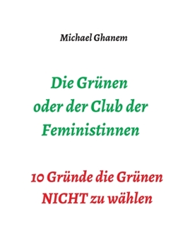 Paperback Die Grünen oder der Club der Feministinnen: 10 Gründe die Grünen NICHT zu wählen [German] Book