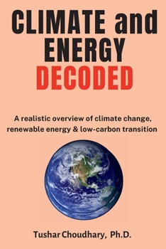 Paperback Climate and Energy Decoded: A Realistic Overview of Climate Change, Renewable Energy & Low-Carbon Transition Book