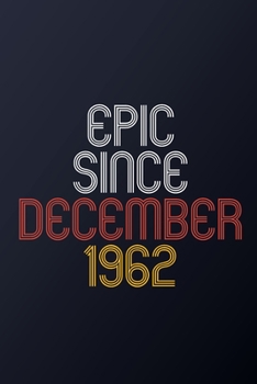Epic Since December 1962: Blank Lined Journal, Happy Birthday Notebook, Diary Perfect Gift For Your Loved Ones