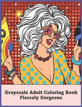 Grayscale Adult Coloring Book Fiercely Gorgeous: Coloring Pages for Adults Relaxation Featuring Beautiful Portrait with Flowers