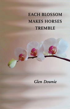 Paperback Each Blossom Makes Horses Tremble Book