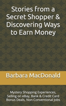 Paperback Stories from a Secret Shopper & Discovering Ways to Earn Money: Mystery Shopping Experiences, Selling on eBay, Bank & Credit Card Bonus Deals, Non-Con Book