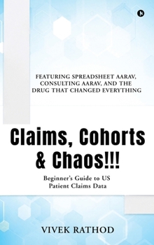 Hardcover Claims, Cohorts and Chaos!!!: Beginner's Guide to US Patient Claims Data Book