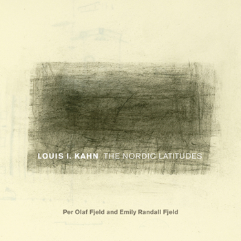 Louis I. Kahn: The Nordic Latitudes - Book  of the Fay Jones School of Architecture + Design / University of Arkansas Press