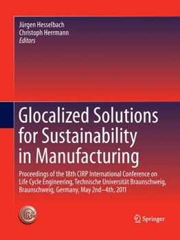 Paperback Glocalized Solutions for Sustainability in Manufacturing: Proceedings of the 18th Cirp International Conference on Life Cycle Engineering, Technische Book