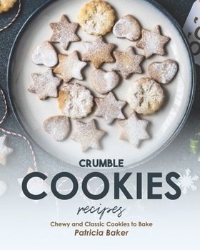 Crumble Cookies Recipes: Chewy and Classic Cookies to Bake