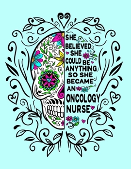 She Believed She Could Be Anything So She Became an Oncology Nurse: 8.5x11 Notebook 100 Blank Lined College Rule Pages