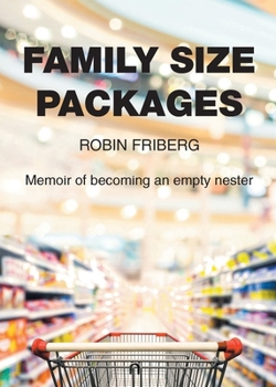Family Size Packages: Memoir of becoming an empty nester