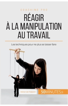 Paperback Réagir à la manipulation au travail: Les techniques pour ne plus se laisser faire [French] Book