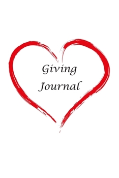 Giving Journal: Record your gift giving experiences: space for gift given, to whom, where, when, what happened, and your reflections of the ... pages per gift. Space for 30 gift experiences