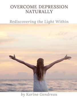 Overcome Depression Naturally: Rediscovering the Light Within (Invisible)
