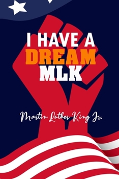 MLK 2020 I Have A Dream: Lined Diary Notebook Journal For Martin Luther King Jr Day, 2020 Gift For Boss, Coworkers, Colleagues, Students (120 Blank Pages, Large 6 x 9 Inches)