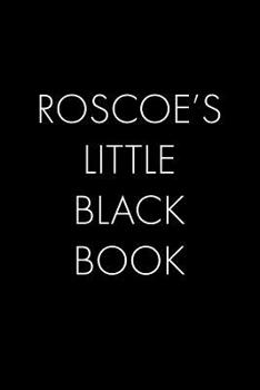 Paperback Roscoe's Little Black Book: The Perfect Dating Companion for a Handsome Man Named Roscoe. A secret place for names, phone numbers, and addresses. Book