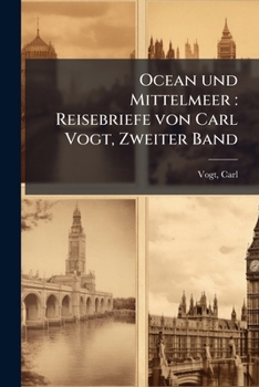 Paperback Ocean und Mittelmeer: Reisebriefe von Carl Vogt, Zweiter Band: 2 [German] Book