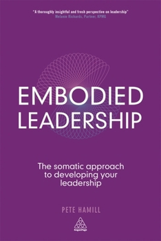 Paperback Embodied Leadership: The Somatic Approach to Developing Your Leadership Book