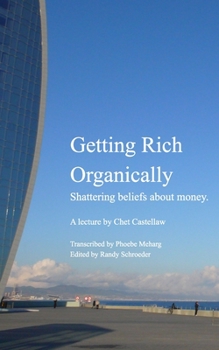 Paperback Getting Rich Organically: Shattering beliefs about money. Book