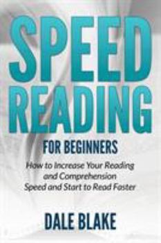 Paperback Speed Reading For Beginners: How to Increase Your Reading and Comprehension Speed and Start to Read Faster Book