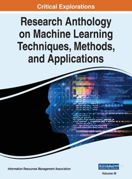 Hardcover Research Anthology on Machine Learning Techniques, Methods, and Applications, VOL 3 Book
