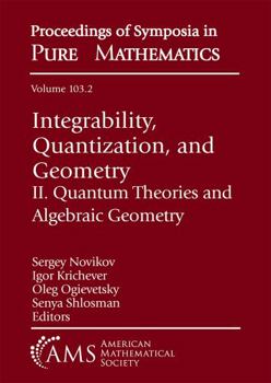 Paperback Integrability, Quantization, and Geometry: II. Quantum Theories and Algebraic Geometry (Proceedings of Symposia in Pure Mathematics, 103) Book