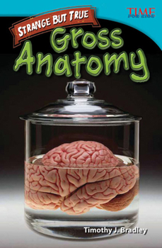 Teacher Created Materials - TIME For Kids Informational Text: Strange but True: Gross Anatomy - Grade 4 - Guided Reading Level R - Book  of the TIME For Kids en Español ~ Level 4