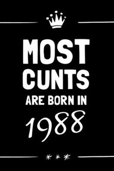 Most Cunts Are: Born In 1988 Gifts For Women Funny 32th Birthday Gift For Girls Blank Journal Notebook