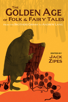 Paperback The Golden Age of Folk and Fairy Tales: From the Brothers Grimm to Andrew Lang Book