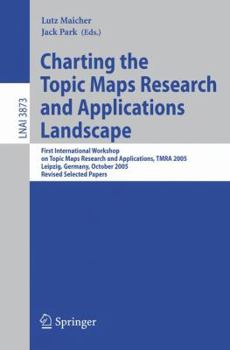 Paperback Charting the Topic Maps Research and Applications Landscape: First International Workshop on Topic Map Research and Applications, Tmra 2005, Leipzig, Book