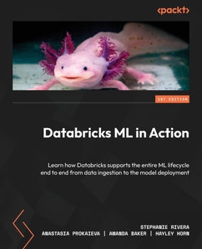 Paperback Databricks ML in Action: Learn how Databricks supports the entire ML lifecycle end to end from data ingestion to the model deployment Book