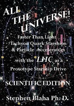 Paperback All the Universe! Faster Than Light Tachyon Quark Starships & Particle Accelerators with the Lhc as a Prototype Starship Drive Scientific Edition Book