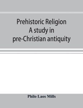 Paperback Prehistoric religion: a study in pre-Christian antiquity: an examination of the religious beliefs of the Oceanic, Central African, and Amazo Book