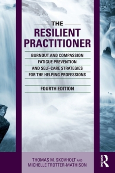 Paperback The Resilient Practitioner: Burnout and Compassion Fatigue Prevention and Self-Care Strategies for the Helping Professions, 4th Ed Book