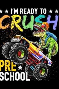 Paperback I'm ready to crush pre school: Preschool Dinosaur Monster Truck Back to School Boys Journal/Notebook Blank Lined Ruled 6x9 100 Pages Book