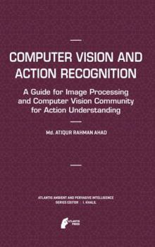Paperback Computer Vision and Action Recognition: A Guide for Image Processing and Computer Vision Community for Action Understanding Book